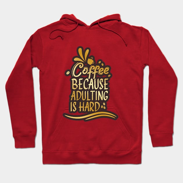 Coffee because Adulting is hard Hoodie by Chichid_Clothes